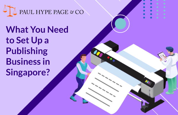 What You Need to Set Up a Publishing Business in Singapore?