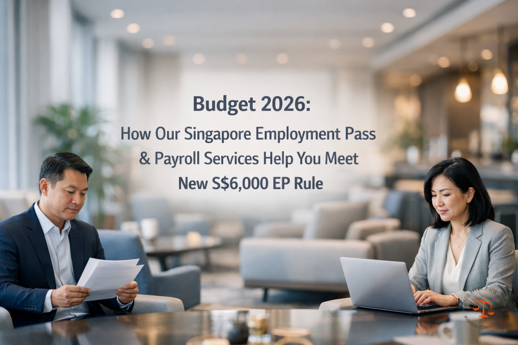 How Can SMEs Use Singapore Employment Pass and Payroll Planning to Meet Budget 2026’s New S$6,000 EP Rule?